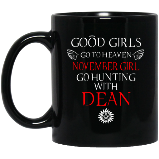 Supernatural Good Girls Go To Heaven November Girl Go Hunting With Dean Mug Supernatural Good Girls Go To Heaven November Girl Go Hunting With Dean Mug