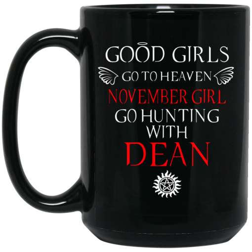 Supernatural Good Girls Go To Heaven November Girl Go Hunting With Dean Mug Supernatural Good Girls Go To Heaven November Girl Go Hunting With Dean Mug