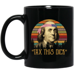 Tax This Dick Benjamin Franklin Mug