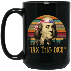 Tax This Dick Benjamin Franklin Mug 3