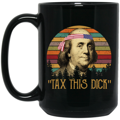 Tax This Dick Benjamin Franklin Mug Tax This Dick Benjamin Franklin Mug