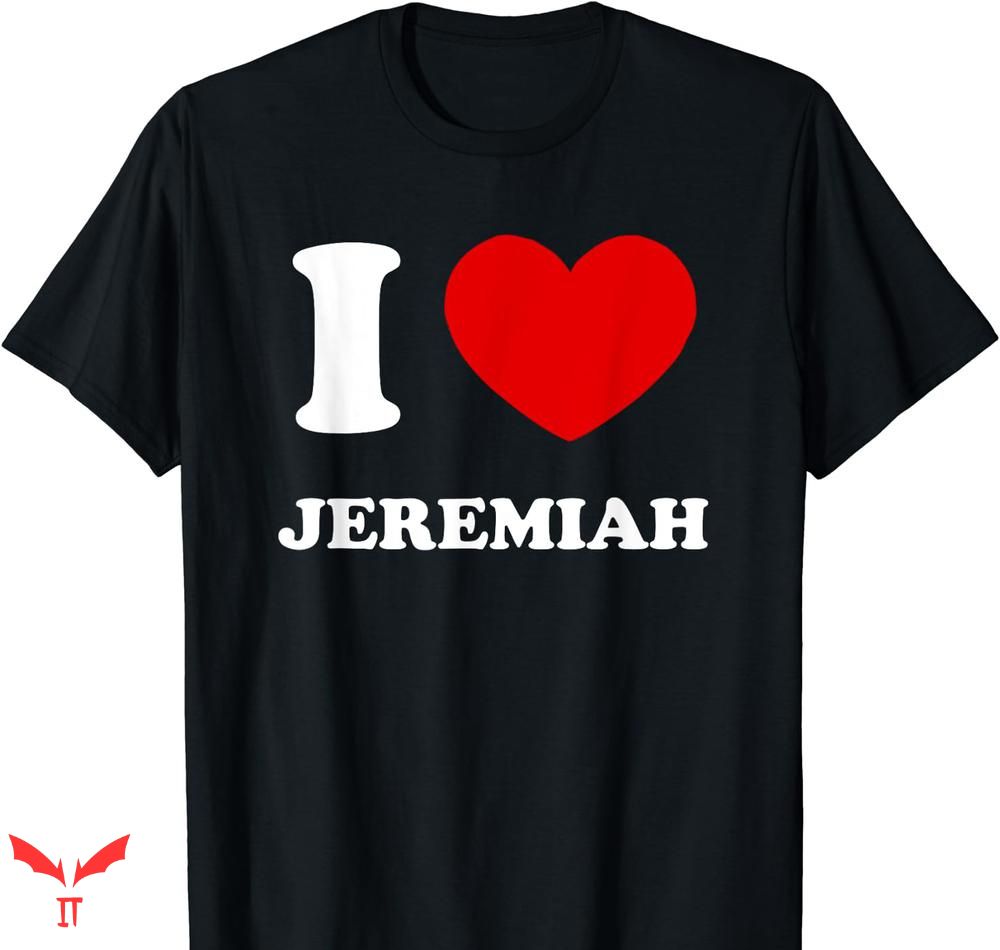 Team Jeremiah T-shirt I Love Jeremiah Team Jeremiah T-shirt I Love Jeremiah