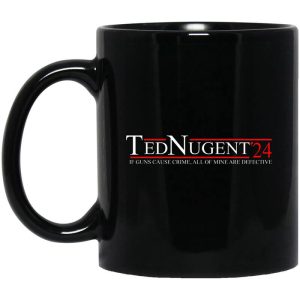 Ted Nugent 2024 If Guns Cause Crime, All Of Mine Are Defective Mug