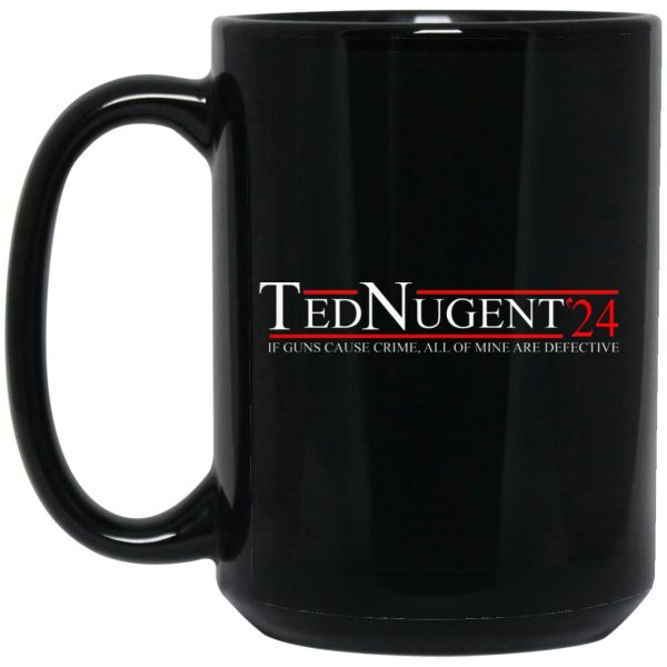 Ted Nugent 2024 If Guns Cause Crime, All Of Mine Are Defective Mug