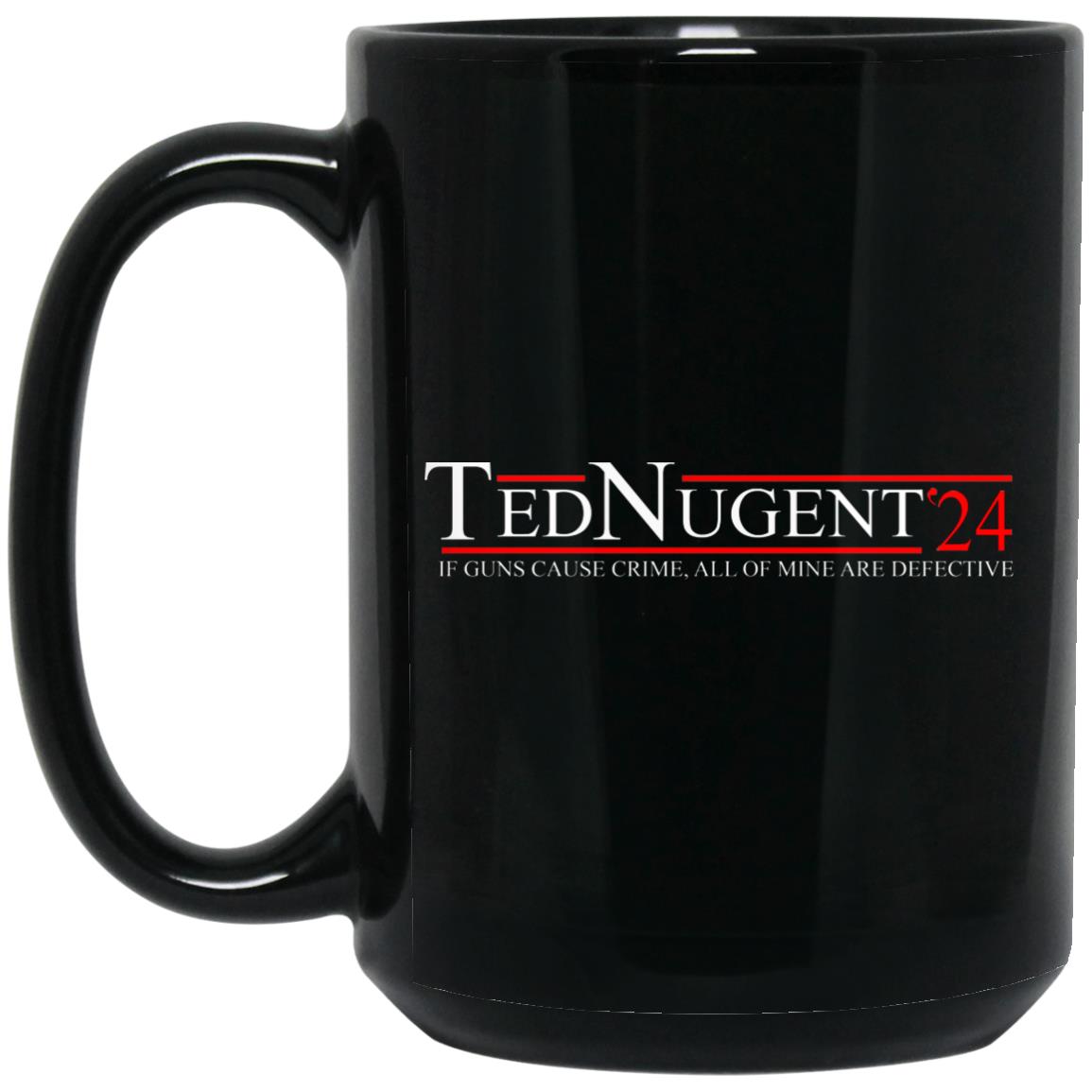 Ted Nugent 2024 If Guns Cause Crime, All Of Mine Are Defective Mug Ted Nugent 2024 If Guns Cause Crime, All Of Mine Are Defective Mug