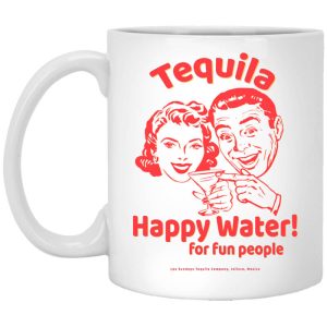 Tequila Happy Water For Fun People Mug