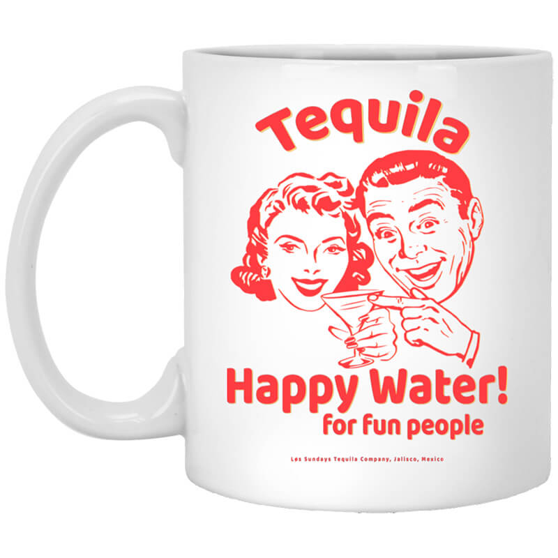 Tequila Happy Water For Fun People Mug Tequila Happy Water For Fun People Mug