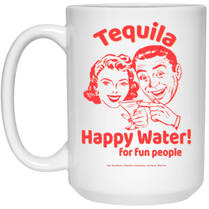 Tequila Happy Water For Fun People Mug