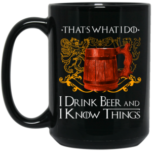 That's What I Do I Drink Beer And I Know Things Game Of Thrones Mug 3