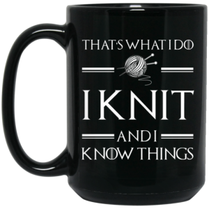 That's What I Do I Knit And I Know Things Game Of Thrones Mug 3