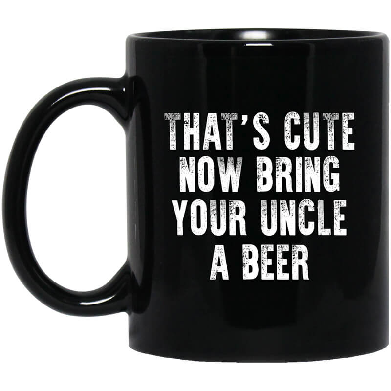 That's Cute Now Bring Your Uncle A Beer Mug That's Cute Now Bring Your Uncle A Beer Mug