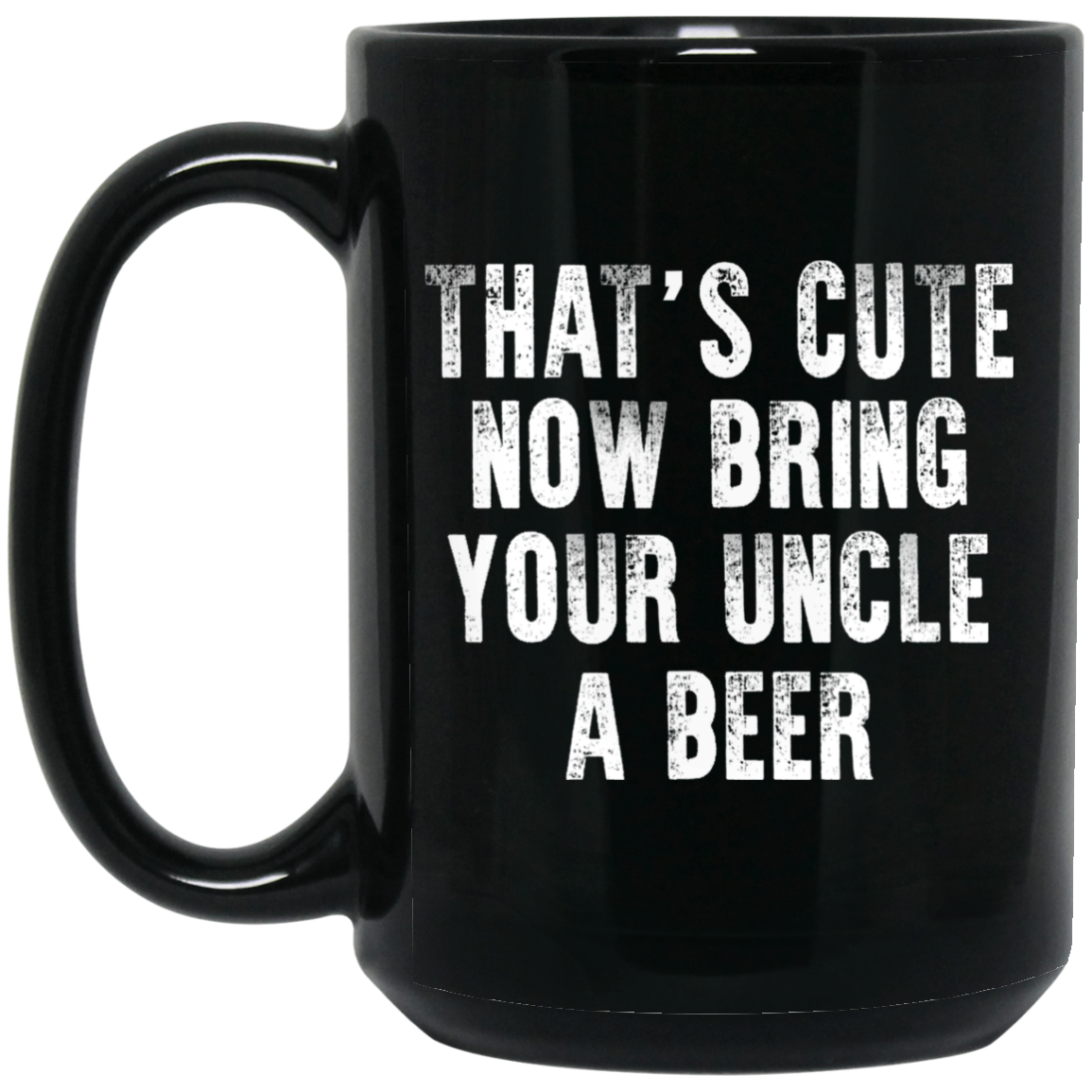 That's Cute Now Bring Your Uncle A Beer Mug That's Cute Now Bring Your Uncle A Beer Mug