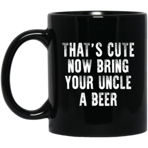 Thats Cute Now Bring Your Uncle A Beer Mug 3