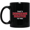 That’s Dungeon Master To You Mug