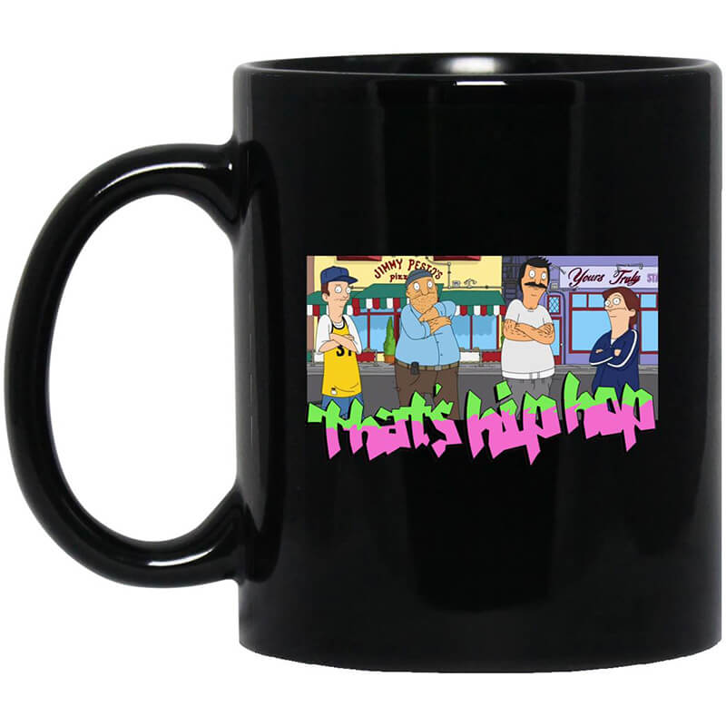 That's Hip Hop Bobs Burgers Mug That's Hip Hop Bobs Burgers Mug