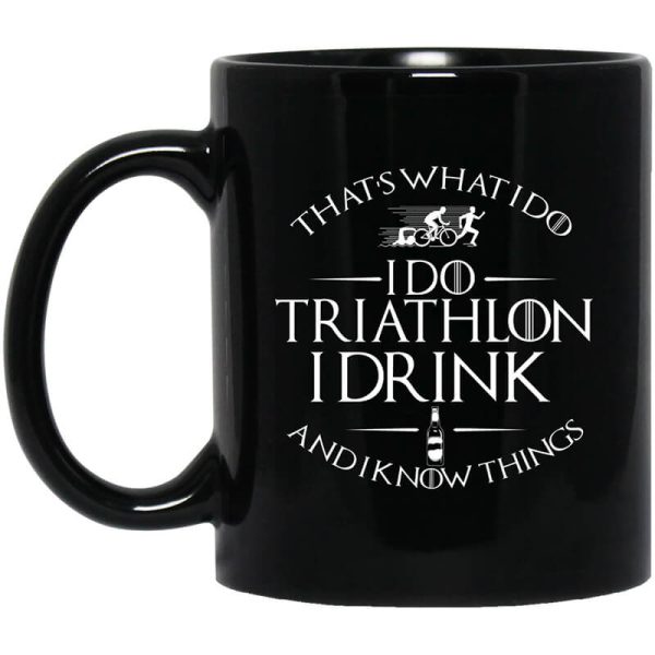 That’s What I Do I Do Triathlon I Drink And I Know Things Mug