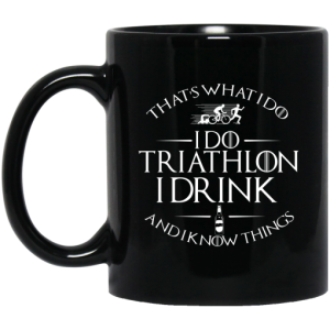 Thats What I Do I Do Triathlon I Drink And I Know Things Mug 3