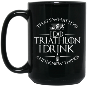 Thats What I Do I Do Triathlon I Drink And I Know Things Mug 4