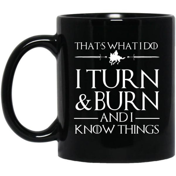 That’s What I Do I Turn Burn And I Know Things Mug