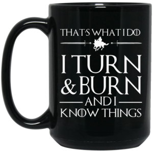 Thats What I Do I Turn Burn And I Know Things Mug 4