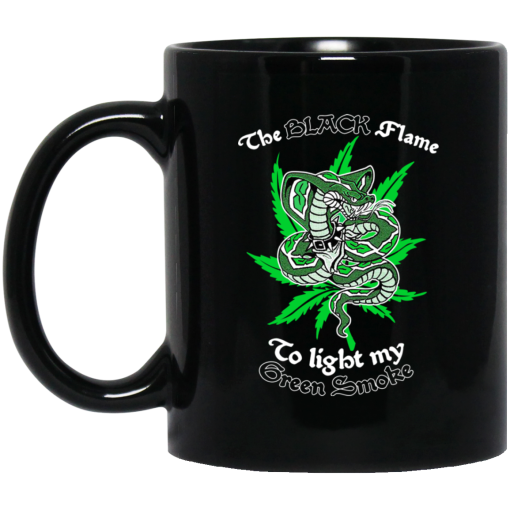 The Black Flame To Light My Green Smoke Mug The Black Flame To Light My Green Smoke Mug