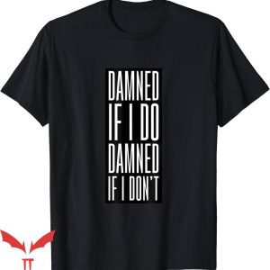The Damned T-Shirt Damned If I Dont Tee Shirt Music