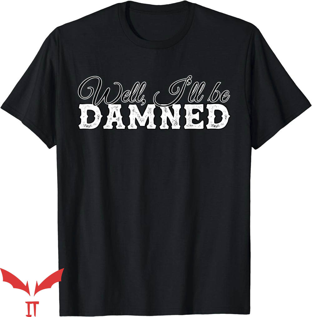 The Damned T-Shirt Funny Sarcastic Insult T-Shirt Music The Damned T-Shirt Funny Sarcastic Insult T-Shirt Music