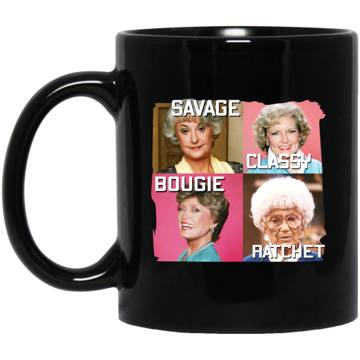 The Golden Girls Savage Classy Bougie Ratchet Mug The Golden Girls Savage Classy Bougie Ratchet Mug