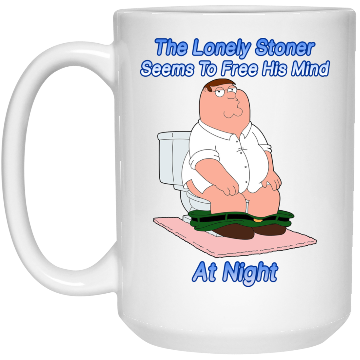 The Lonely Stoner Seems To Free His Mind At Night Peter Griffin Version Mug The Lonely Stoner Seems To Free His Mind At Night Peter Griffin Version Mug