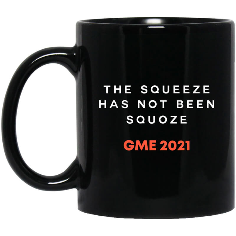 The Squeeze Has Not Been Squoze GME 2021 Mug The Squeeze Has Not Been Squoze GME 2021 Mug
