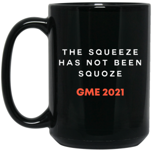 The Squeeze Has Not Been Squoze GME 2021 Mug