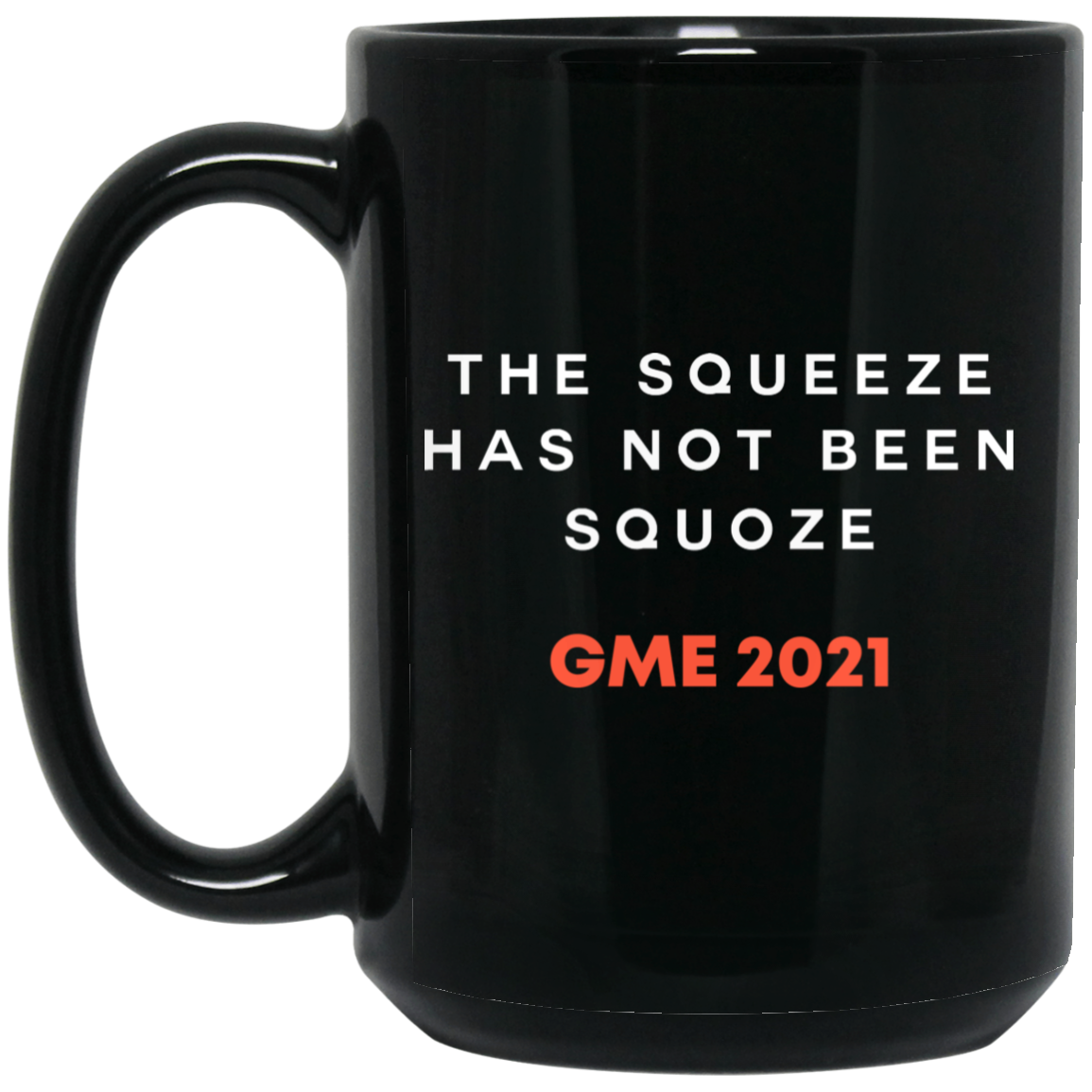 The Squeeze Has Not Been Squoze GME 2021 Mug The Squeeze Has Not Been Squoze GME 2021 Mug