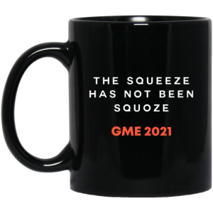 The Squeeze Has Not Been Squoze GME 2021 Mug 3