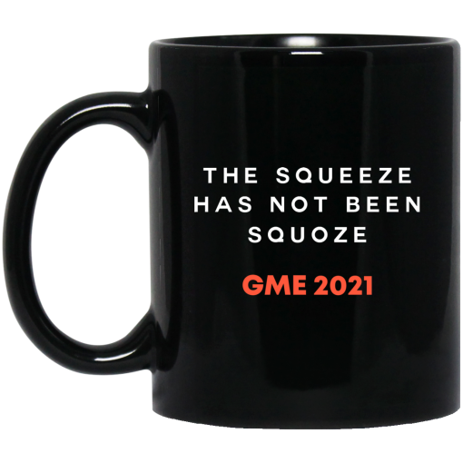 The Squeeze Has Not Been Squoze GME 2021 Mug The Squeeze Has Not Been Squoze GME 2021 Mug