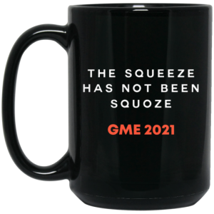 The Squeeze Has Not Been Squoze GME 2021 Mug 4