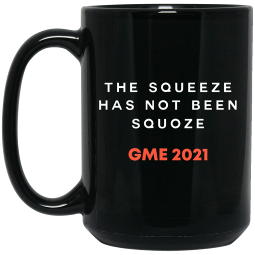 The Squeeze Has Not Been Squoze GME 2021 Mug The Squeeze Has Not Been Squoze GME 2021 Mug