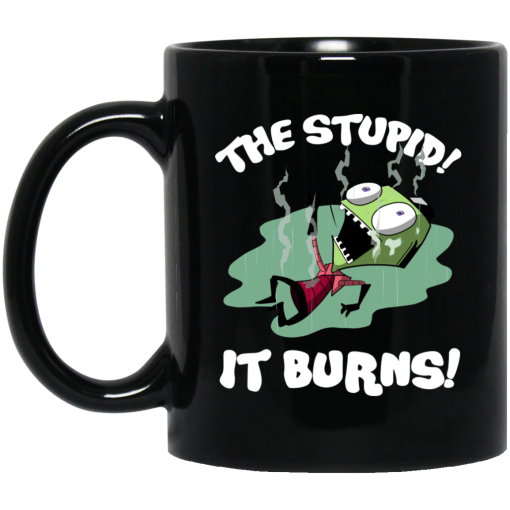 The Stupid It Burns Invader Zim Mug The Stupid It Burns Invader Zim Mug