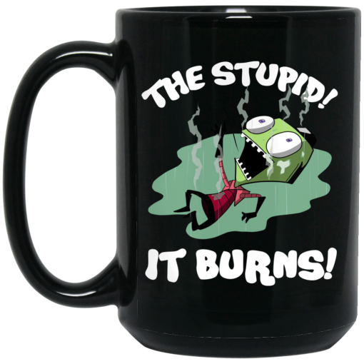 The Stupid It Burns Invader Zim Mug The Stupid It Burns Invader Zim Mug