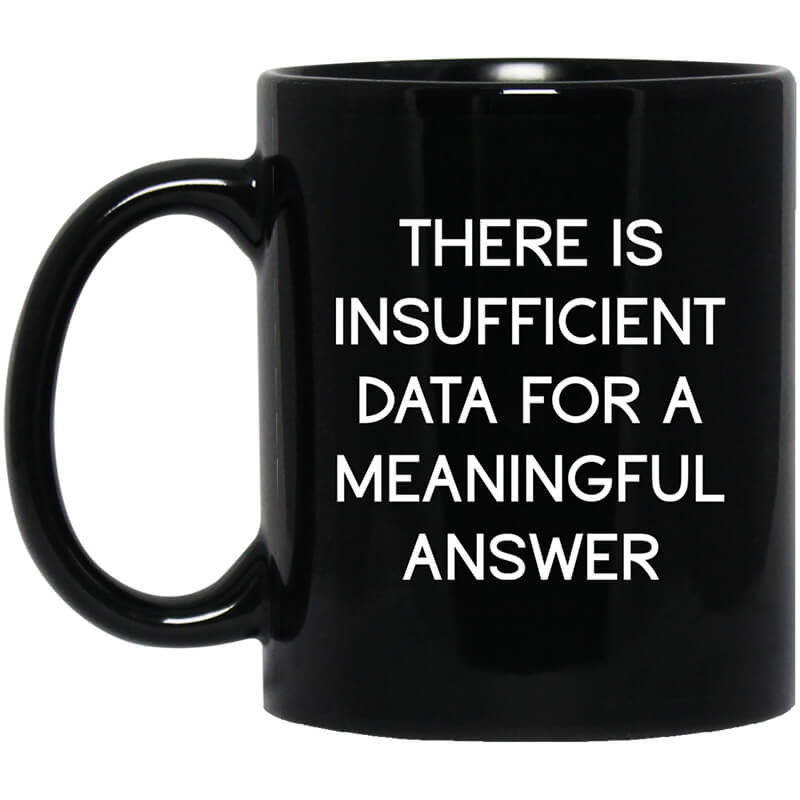 There Is Insufficient Data For A Meaningful Answer Mug There Is Insufficient Data For A Meaningful Answer Mug