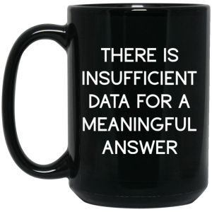 There Is Insufficient Data For A Meaningful Answer Mug
