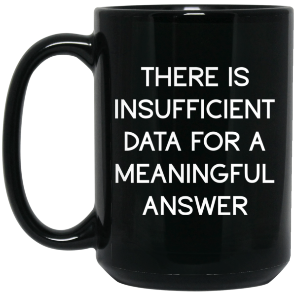 There Is Insufficient Data For A Meaningful Answer Mug