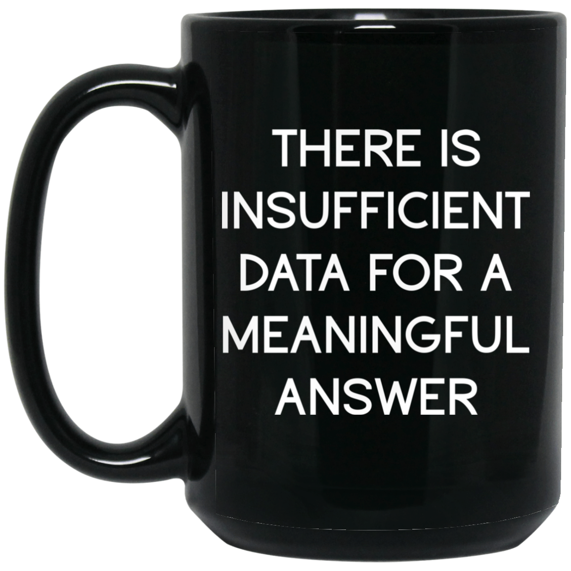 There Is Insufficient Data For A Meaningful Answer Mug There Is Insufficient Data For A Meaningful Answer Mug