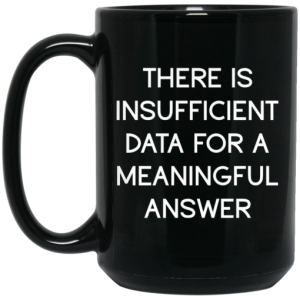 There Is Insufficient Data For A Meaningful Answer Mug 4