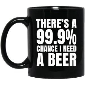 There’s A 99.9 Chance I Need A Beer Mug