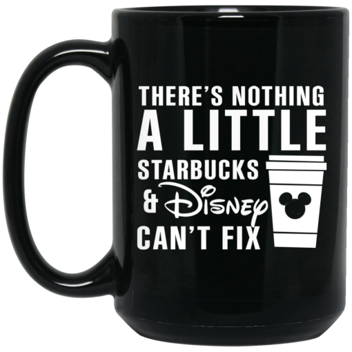 There's Nothing A Little Starbucks And Disney Can't Fix Mug There's Nothing A Little Starbucks And Disney Can't Fix Mug