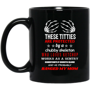 These Titties Are Protected By A Chubby Skeleton Who Loves Ketchup Works As A Sentry Mug 3