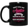 They Call Me Auntie Because Partner In Crime Makes Me Sound Like A Bad Influence Mug