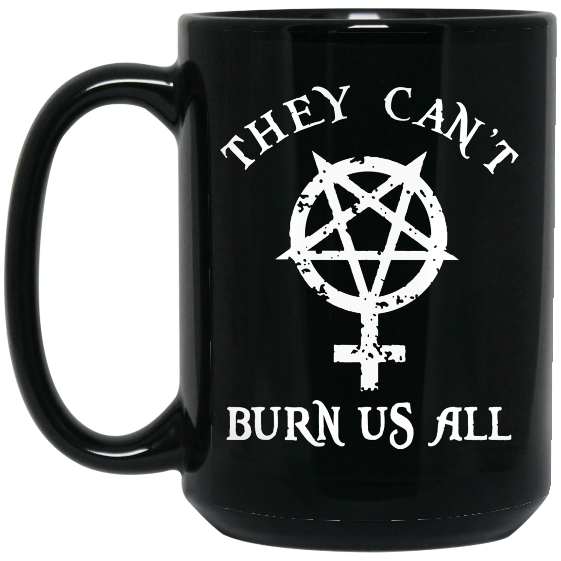 They Can't Burn Us All Mug They Can't Burn Us All Mug