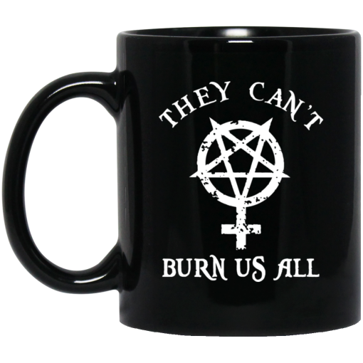 They Can't Burn Us All Mug They Can't Burn Us All Mug
