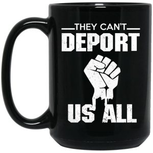 They Can’t Deport Us All Mug